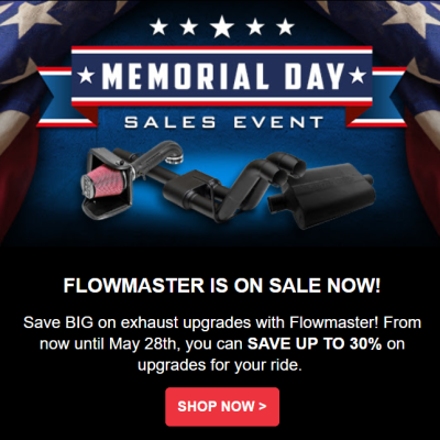 THE MEMORIAL DAY SALE MEANS FLOWMASTER DEALS! Add More Performance, Better Sound, And Style With Flowmaster